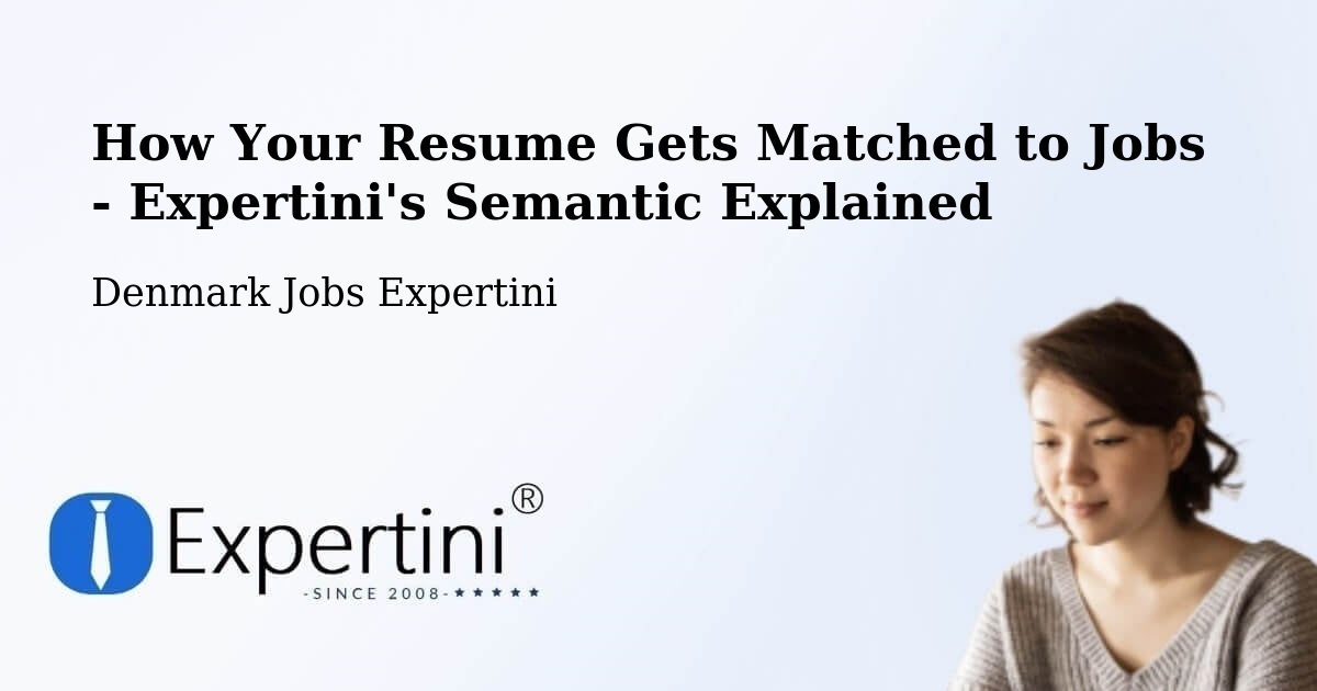 How Your Resume Gets Matched to Jobs - Expertini's Semantic Explained - Denmark Jobs Expertini